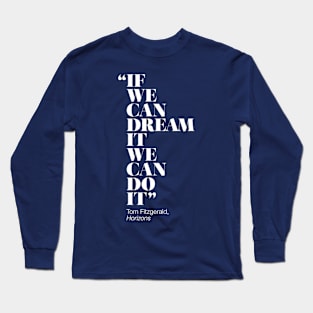 If We Can Dream It We Can Do It Long Sleeve T-Shirt